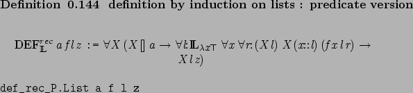 \begin{definition}[ definition by induction on lists : predicate version ]~
\beg...
...b}def_rec_P.List a f l z\marginpar{\UseVerb{Verb}}\end{center}\end{definition}
