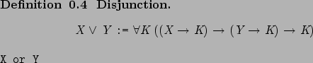 \begin{definition}[ Disjunction. ]~
\begin{center}%
\afdmath{}\text{\it X}\hspac...
...{}
\SaveVerb{Verb}X or Y\marginpar{\UseVerb{Verb}}\end{center}\end{definition}