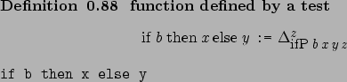 \begin{definition}[ function defined by a test ]~
\begin{center}%
\afdmath{}{\ma...
...{Verb}if b then x else y\marginpar{\UseVerb{Verb}}\end{center}\end{definition}